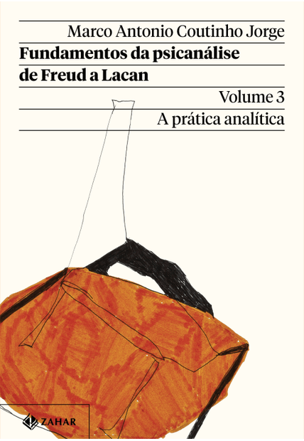Fundamentos da Psicanálise de Freud a Lacan – Vol. 3 (Nova Edição): a Prática Analítica
