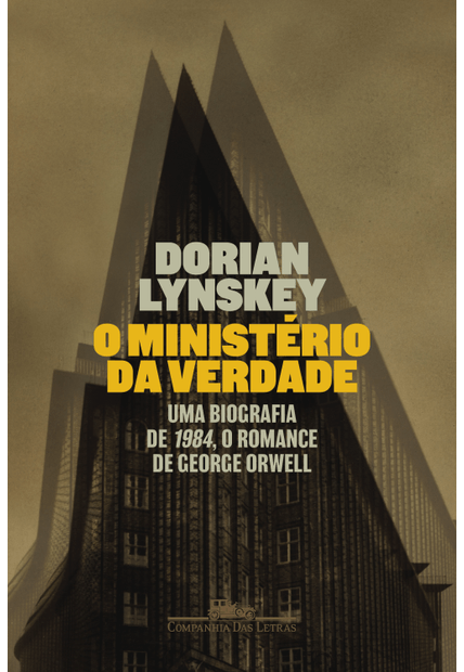 O Ministério da Verdade: Uma Biografia de 1984, o Romance de George Orwell