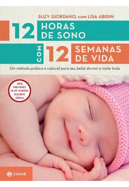 12 Horas de Sono com 12 Semanas de Vida: Um Método Prático e Natural para Seu Filho Dormir a Noite Toda