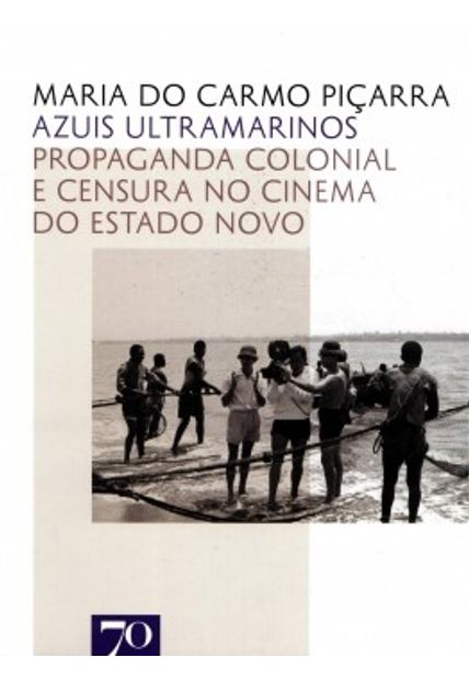 Azuis Ultramarinos: Propaganda Colonial e Censura no Cinema do Estado Novo