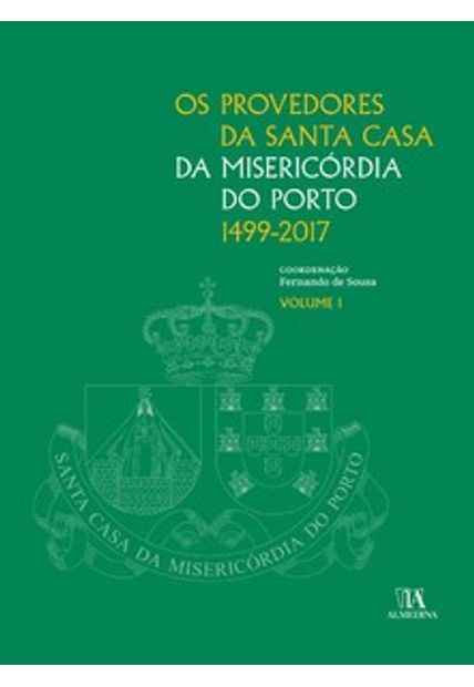 Os Provedores da Santa Casa da Misericórdia do Porto (1499-2017)