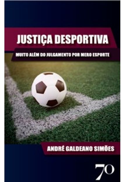 Justiça Desportiva: Muito Além do Julgamento por Mero Esporte