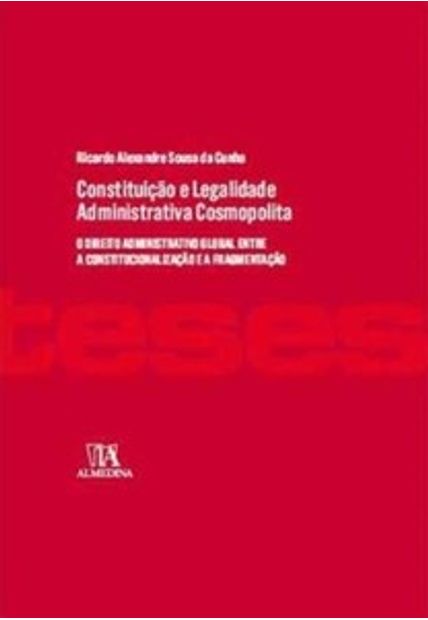 Constituição e Legalidade Administrativa Cosmopolita: o Direito Administrativo Global Entre a Constitucionalização e a Fragmentação