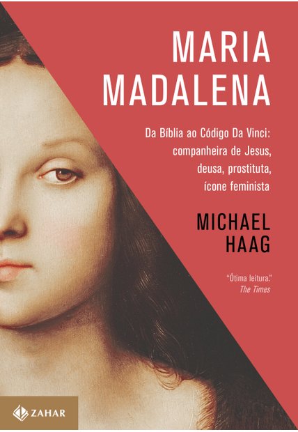 Maria Madalena: da Bíblia Ao Código da Vinci: Companheira de Jesus, Deusa, Prostituta e Ícone Feminista