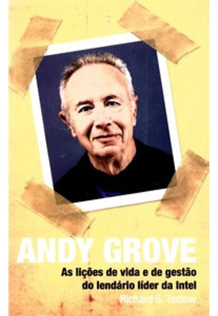Andy Grove: as Lições de Vida e de Gestão do Lendário Líder da Intel