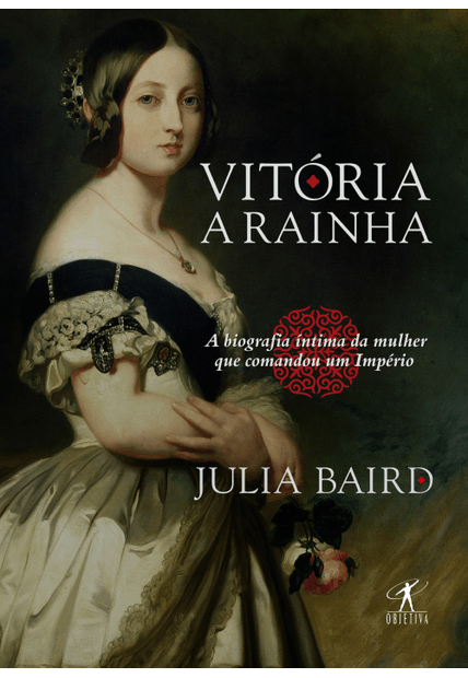 Vitória, a Rainha: Biografia Íntima da Mulher Que Comandou Um Império