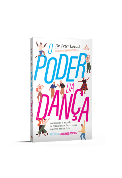 O Poder da Dança: a Ciência e a Arte de Se Tornar Mais Forte, Mais Esperto e Mais Feliz.
