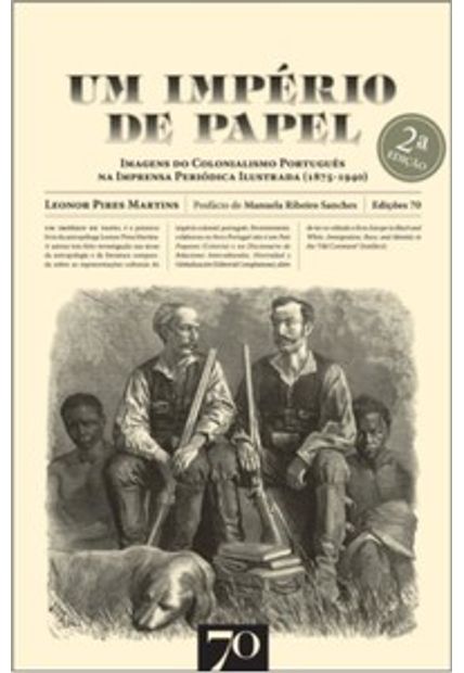 Um Império de Papel: Imagens do Colonialismo Português na Imprensa Periódica Ilustrada (1875-1940)