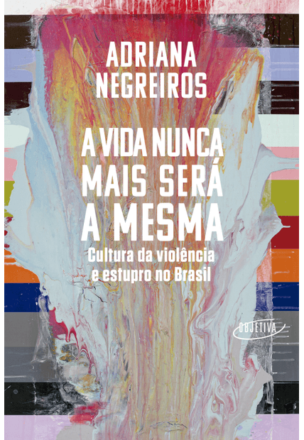 A Vida Nunca Mais Será a Mesma: Cultura da Violência e Estupro no Brasil