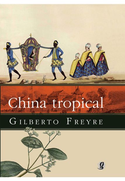 China Tropical: e Outros Escritos sobre a Influência do Oriente na Cultura Luso-Brasileira