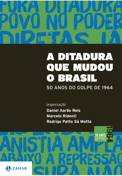 A Ditadura Que Mudou o Brasil: 50 Anos do Golpe de 1964