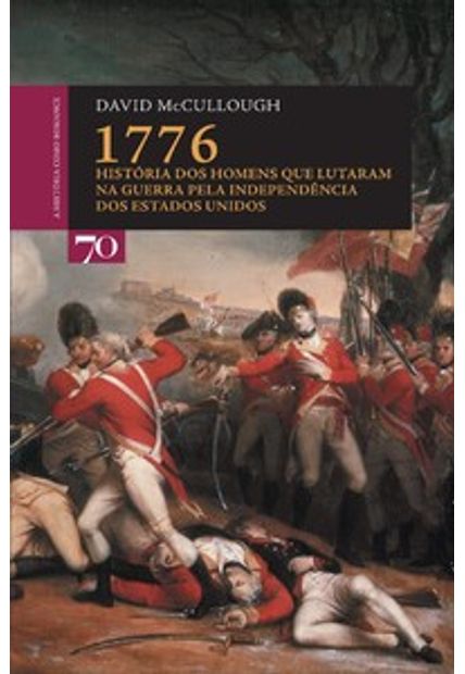 1776: História dos Homens Que Lutaram na Guerra pela Independência dos Estados Unidos