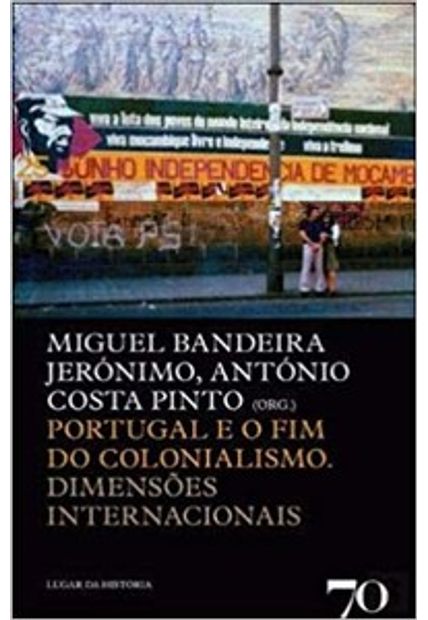 Portugal e o Fim do Colonialismo: Dimensões Internacionais