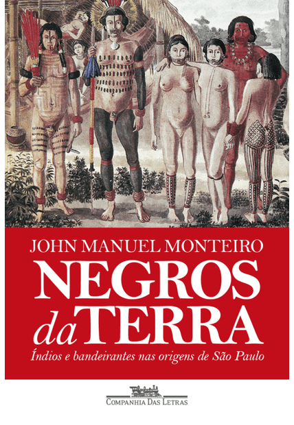 Negros da Terra (Nova Edição): Índios e Bandeirantes nas Origens de São Paulo