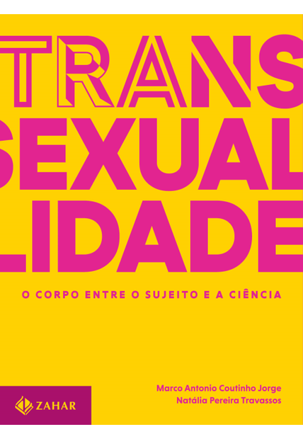 Transexualidade - o Corpo Entre o Sujeito e a Ciência: Trilogia sobre Sexualidade Contemporânea - Vol. 1