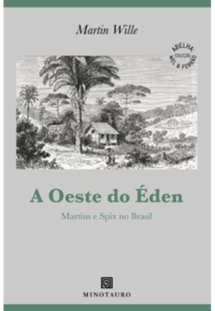 A Oeste do Éden: Martius e Spix no Brasil