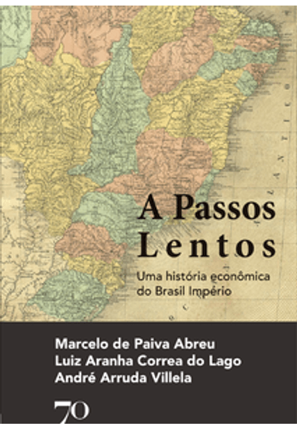 A Passos Lentos: Uma História Econômica do Brasil Império