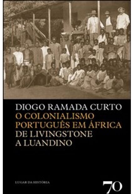 O Colonialismo Português em África: de Livingstone a Luandino