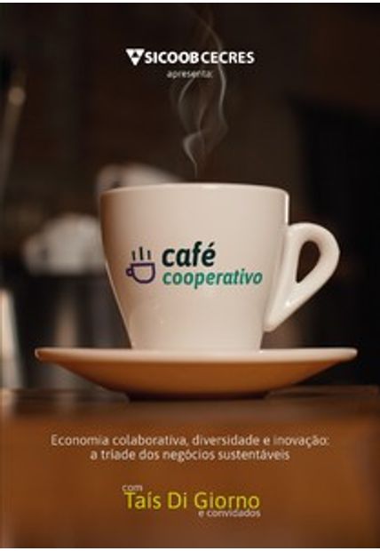 Café Cooperativo: Economia Colaborativa, Diversidade e Inovação: a Tríade dos Negócios Sustentáveis