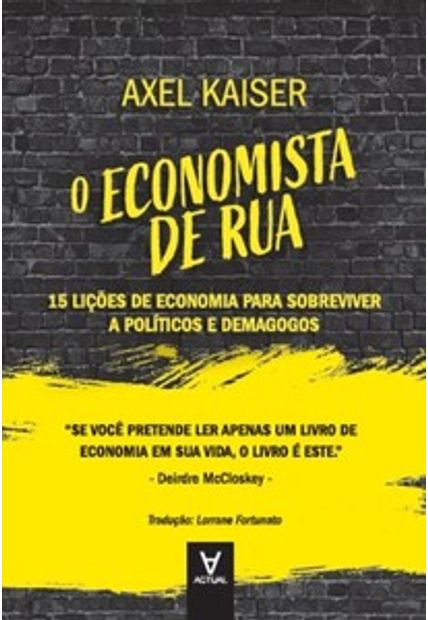 O Economista de Rua: 15 Lições de Economia para Sobreviver a Políticos e Demagogos