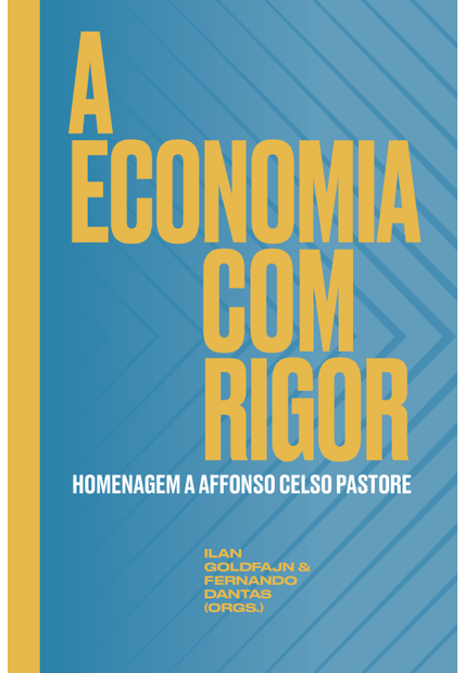A Economia com Rigor: Homenagem a Affonso Celso Pastore