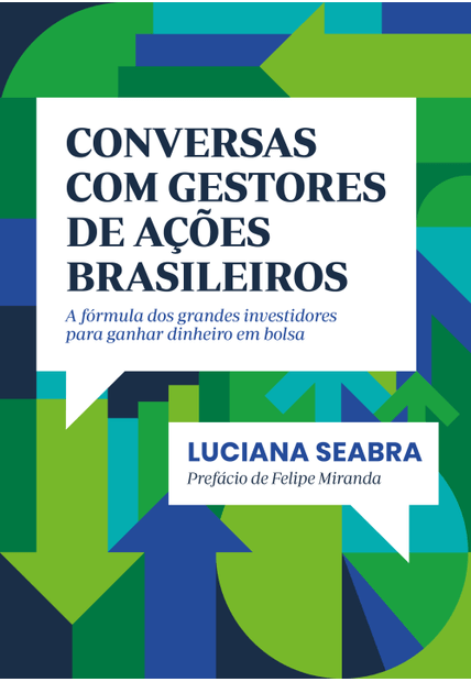 Conversas com Gestores de Ações Brasileiros: a Fórmula dos Grandes Investidores para Ganhar Dinheiro em Bolsa