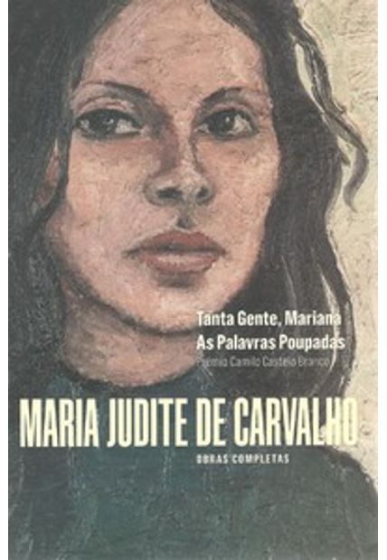 Maria Judite de Carvalho - Obras Completas: Tanta Gente, Mariana - as Palavras Poupadas