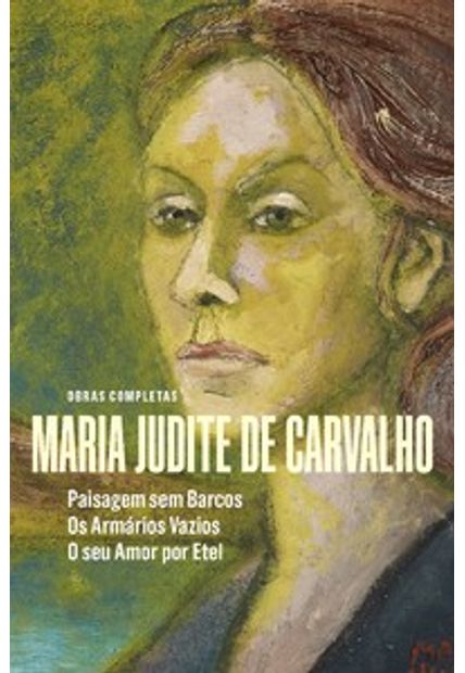 Obras de Maria Judite de Carvalho: Paisagem sem Barcos - os Armários Vazios - o Seu Amor por Etel