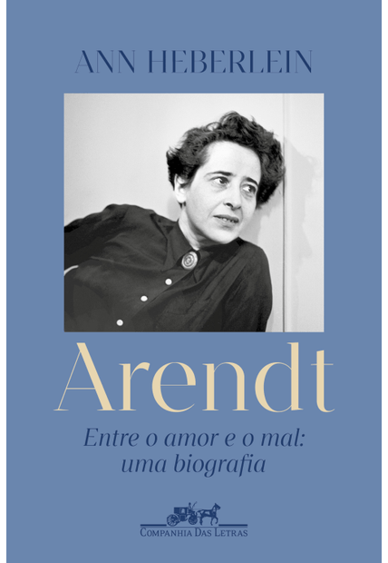 Arendt: Entre o Amor e o Mal: Uma Biografia