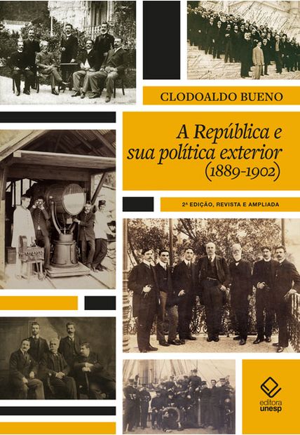 A República e Sua Política Exterior (1889 a 1902) - 2ª Edição