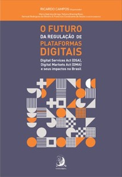 O Futuro da Regulação de Plataformas Digitais: Digital Services Act (Dsa), Digital Markets Act (Dma) e Seus Impactos no Brasil