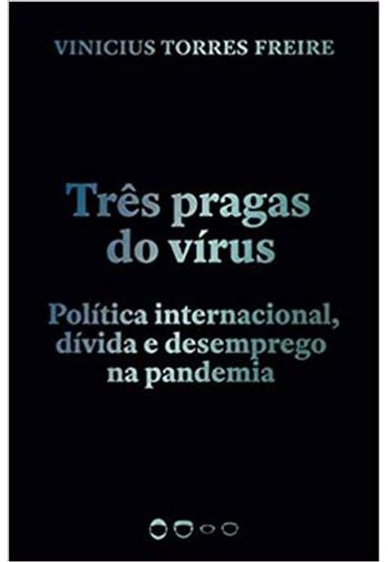 Tres Pragas do Virus - Politica Internacional, Divida e Desemprego na Pandemia