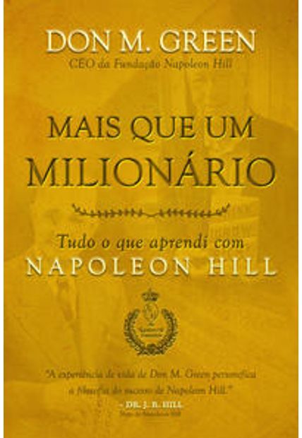 Mais Que Um Milionário: Tudo o Que Aprendi com Napoleon Hill