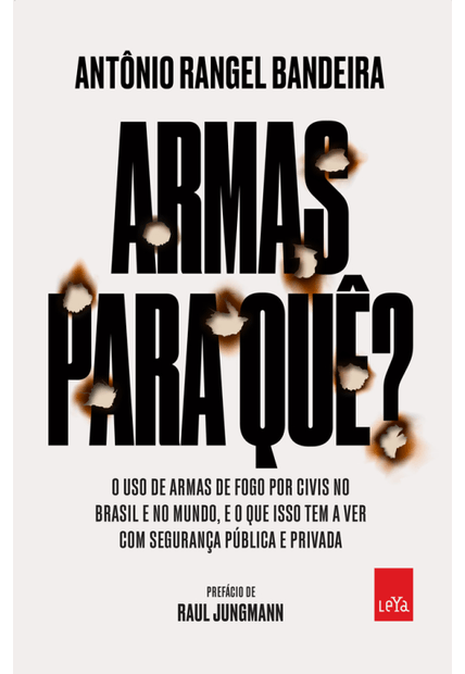 Armas para Quê?: o Uso de Armas de Fogo por Civis no Brasil e no Mundo, e o Que Isso Tem a Ver com a Sua Segurança