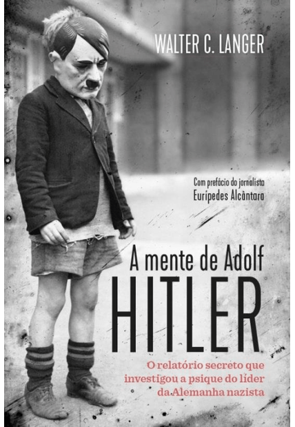A Mente de Adolf Hitler: o Relatório Secreto Que Investigou a Psique do Líder da Alemanha Nazista