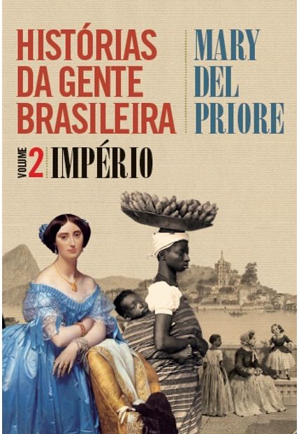 Histórias da Gente Brasileira - Império - Vol. 2