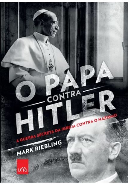 O Papa contra Hilter: a Guerra Secreta da Igreja contra o Nazismo