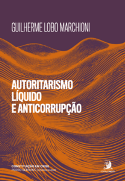 Autoritarismo Líquido e Anticorrupção: Medidas de Exceção À Espreita em Discursos e Normas de Combate À Corrupção
