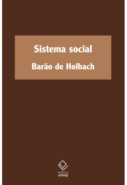 Sistema Social: Ou Princípios Naturais da Moral e da Política, com Um Exame da Influência do Governo sobre os Costumes