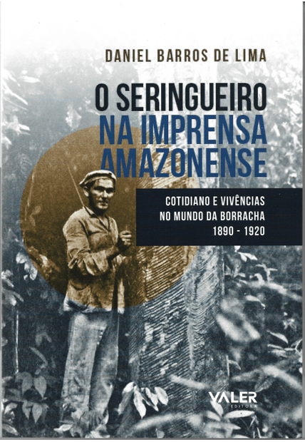 O Seringueiro na Imprensa Amazonense: Cotidiano e Vivências no Mundo da Borracha 1890 - 1920