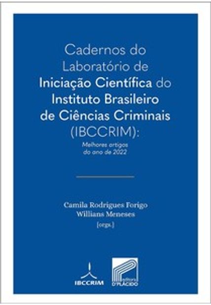 Cadernos do Laboratório de Iniciação Científica do Instituto Brasileiro de Ciências Criminais (Ibccrim): Melhores Artigos do Ano de 2022