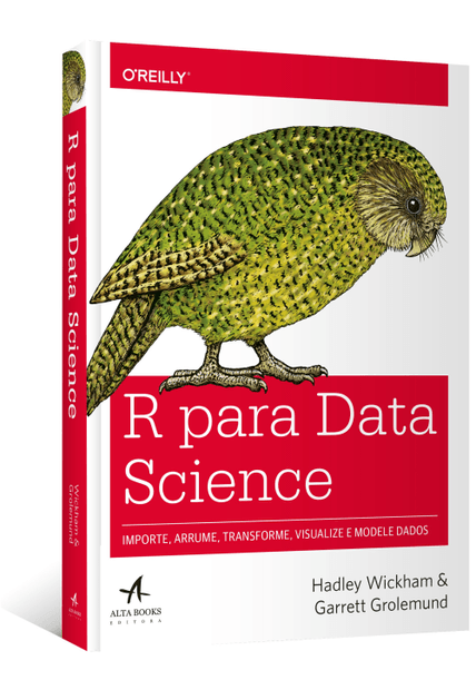 R para Data Science: Importe, Arrume, Transforme, Visualize e Modele Dados