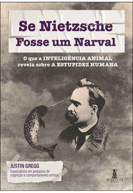 Se Nietzsche Fosse Um Narval: o Que a Inteligência Animal Revela sobre a Estupidez Humana