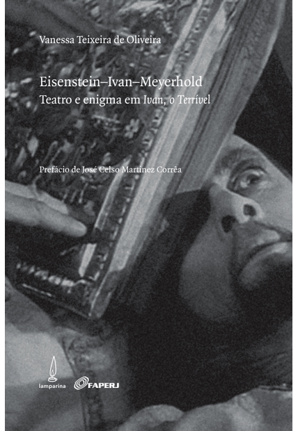 Eisenstein-Ivan-Meyerhold: Teatro e Enigma em Ivan, o Terrível
