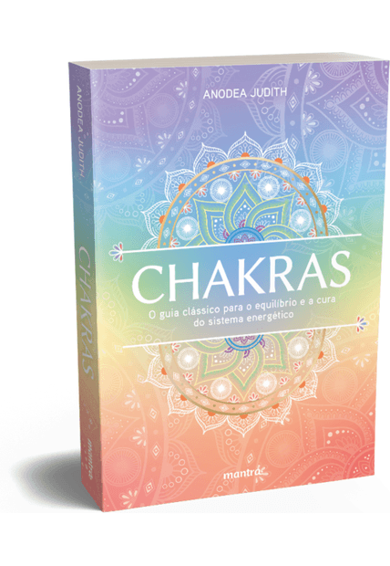 Chakras — o Guia Clássico para o Equilíbrio e a Cura do Sistema Energético