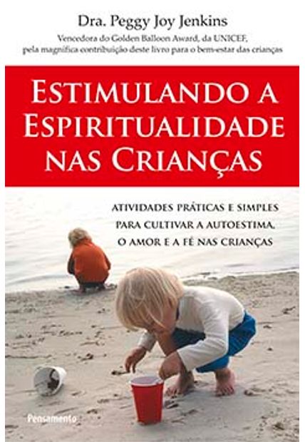Estimulando a Espiritualidade nas Crianças: Atividades Práticas e Simples para Cultivar a Autoestima, o Amor e a Fé nas Crianças