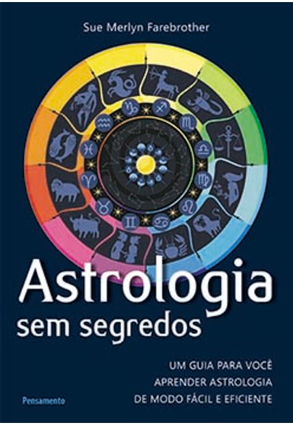 Astrologia sem Segredos: Um Guia para Você Aprender Astrologia de Modo Fácil e Eficiente