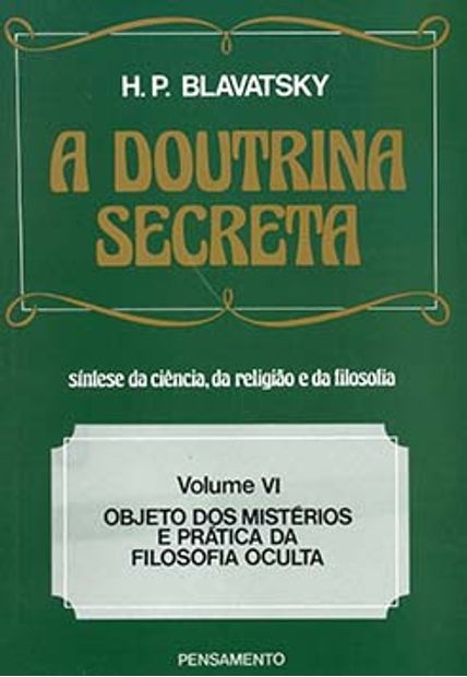 A Doutrina Secreta: Objeto dos Mistérios e Prática da Filosofia Oculta