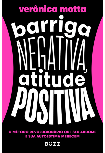 Barriga Negativa, Atitude Positiva: o Método Revolucionário Que Seu Abdome e Sua Autoestima Merecem