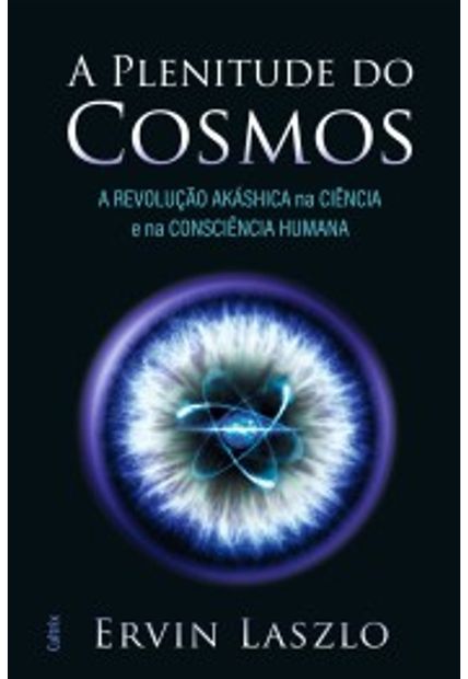 A Plenitude do Cosmos: a Revolução Akáshica na Ciência e na Consciência Humana